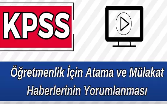 KPSS Öğretmenlik İçin Atama ve Mülakat Haberlerinin Yorumlanması